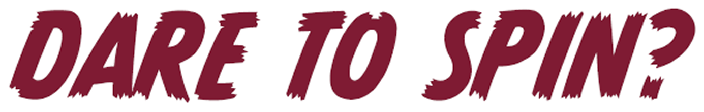 Spooky text that reads Dare to Spin?